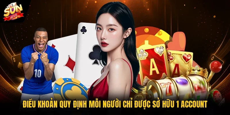 Điều khoản quy định mỗi người chỉ được sở hữu 1 account