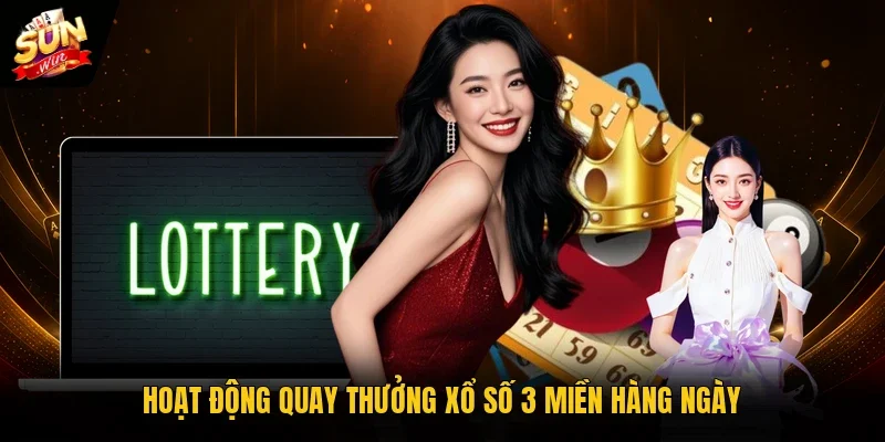 Hoạt động quay thưởng xổ số 3 miền hàng ngày
