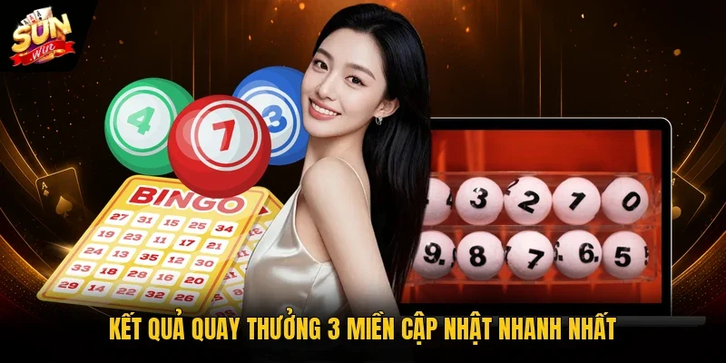 Kết quả quay thưởng 3 miền cập nhật nhanh nhất