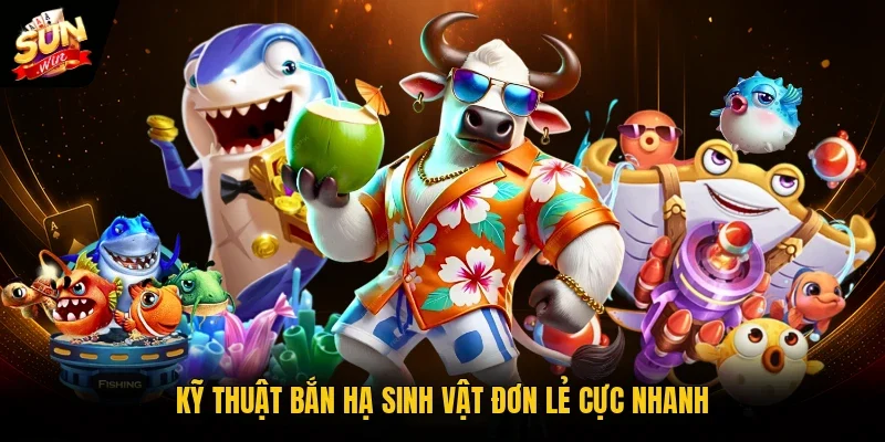 Kỹ thuật bắn hạ sinh vật đơn lẻ cực nhanh