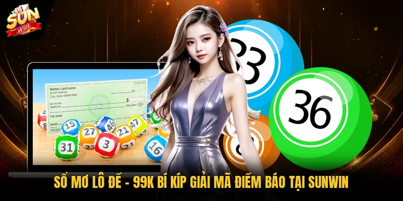 Sổ Mơ Lô Đề - 99K Bí Kíp Giải Mã Điềm Báo Tại Sunwin